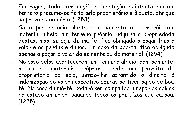 – Em regra, toda construção e plantação existente em um terreno presume-se feita pelo