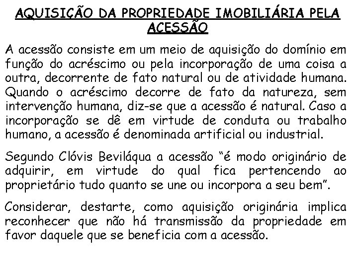 AQUISIÇÃO DA PROPRIEDADE IMOBILIÁRIA PELA ACESSÃO A acessão consiste em um meio de aquisição