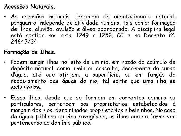 Acessões Naturais. • As acessões naturais decorrem de acontecimento natural, porquanto independe de atividade