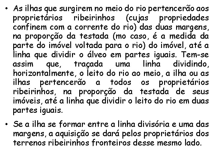  • As ilhas que surgirem no meio do rio pertencerão aos proprietários ribeirinhos