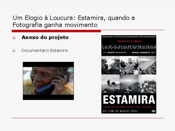Um Elogio à Loucura: Estamira, quando a Fotografia ganha movimento o Anexo do projeto