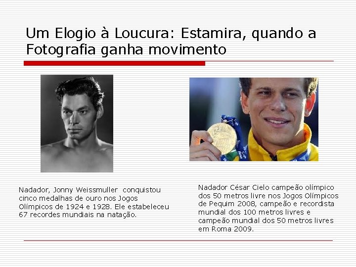 Um Elogio à Loucura: Estamira, quando a Fotografia ganha movimento Nadador, Jonny Weissmuller conquistou