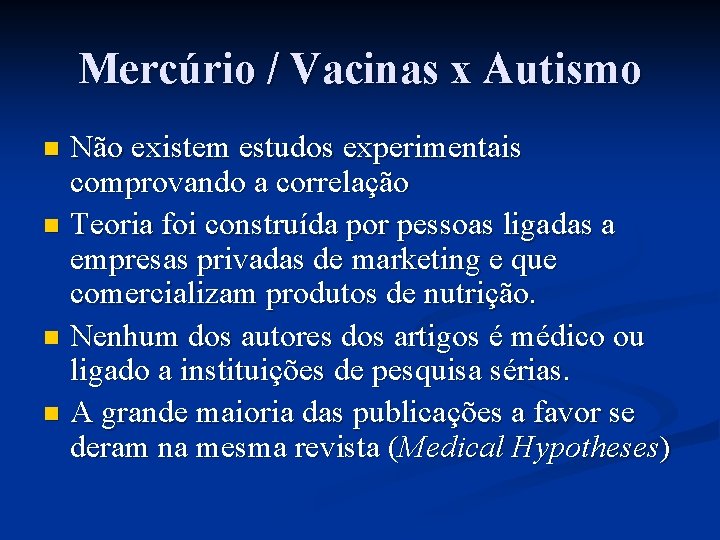 Mercúrio / Vacinas x Autismo Não existem estudos experimentais comprovando a correlação n Teoria