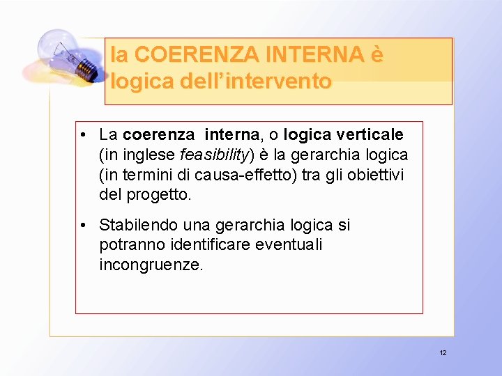 la COERENZA INTERNA è logica dell’intervento • La coerenza interna, o logica verticale (in