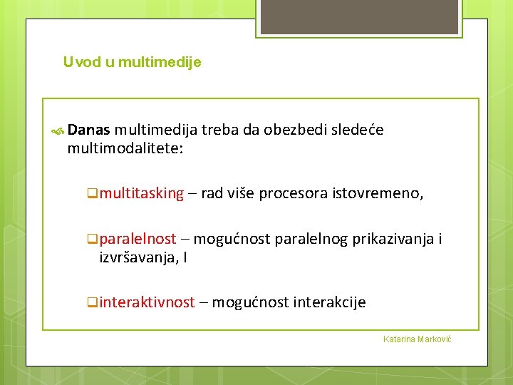 Uvod u multimedije Danas multimedija treba da obezbedi sledeće multimodalitete: q multitasking – rad