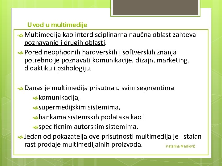 Uvod u multimedije Multimedija kao interdisciplinarna naučna oblast zahteva poznavanje i drugih oblasti. Pored