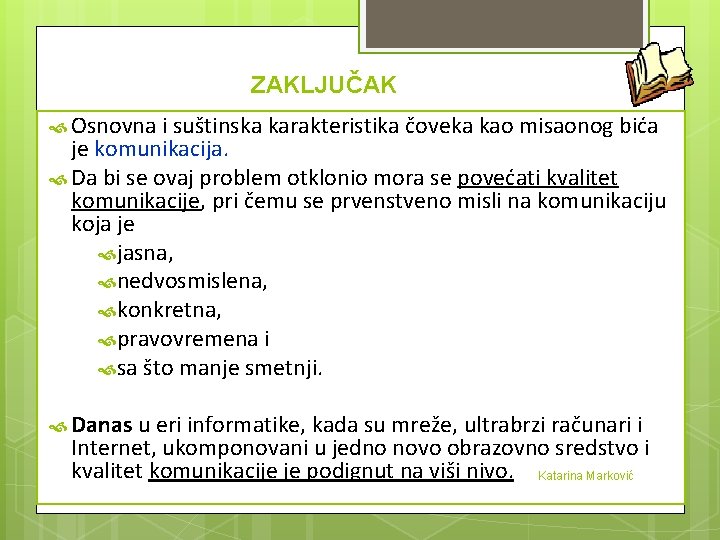 ZAKLJUČAK Osnovna i suštinska karakteristika čoveka kao misaonog bića je komunikacija. Da bi se