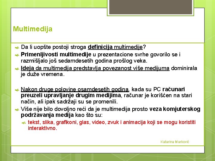 Multimedija Da li uopšte postoji stroga definicija multimedije? Primenljivosti multimedije u prezentacione svrhe govorilo