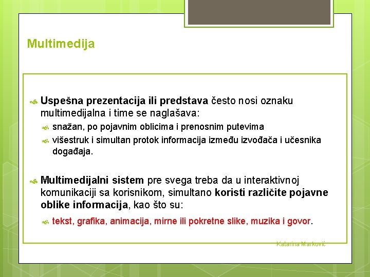 Multimedija Uspešna prezentacija ili predstava često nosi oznaku multimedijalna i time se naglašava: snažan,