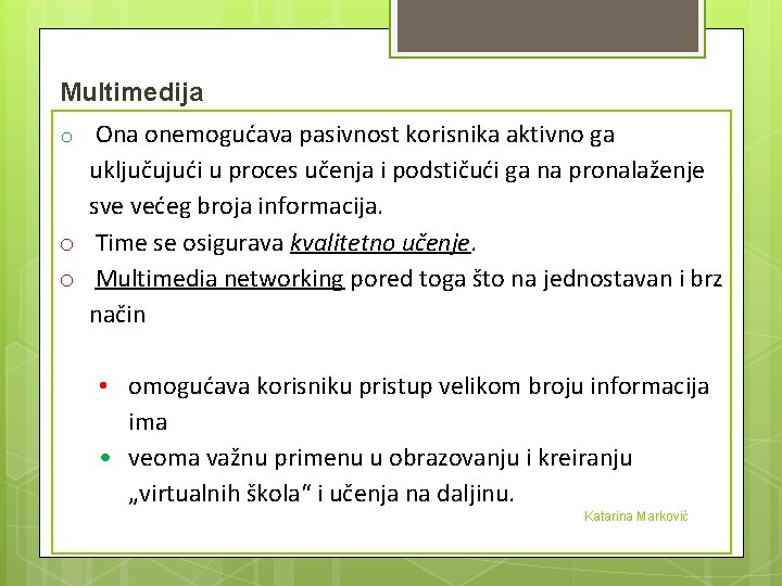 Multimedija o Ona onemogućava pasivnost korisnika aktivno ga uključujući u proces učenja i podstičući