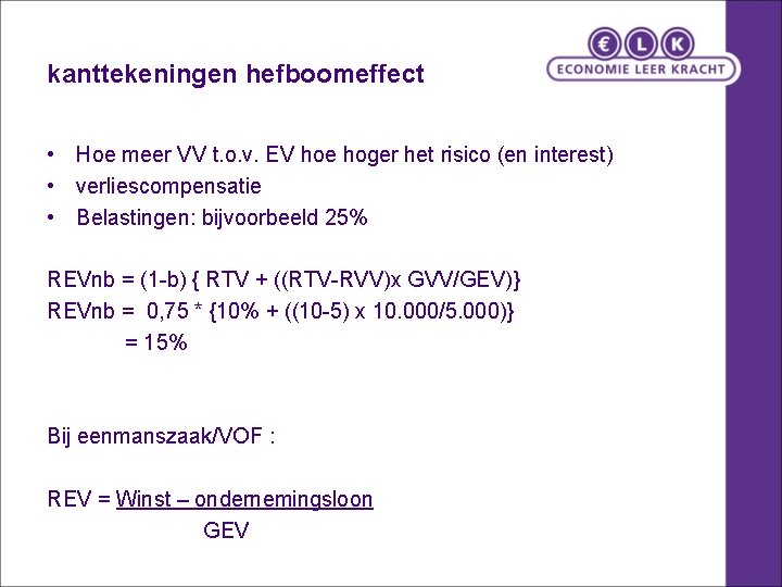 kanttekeningen hefboomeffect • Hoe meer VV t. o. v. EV hoe hoger het risico