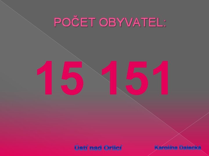 POČET OBYVATEL: 15 151 Ústí nad Orlicí Karolína Dalecká 