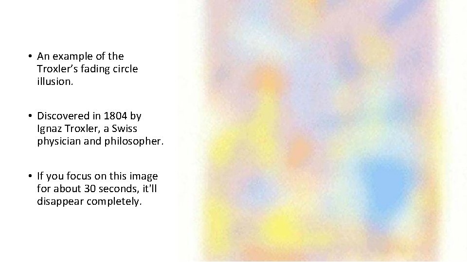  • An example of the Troxler’s fading circle illusion. • Discovered in 1804