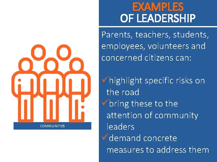 EXAMPLES OF LEADERSHIP Parents, teachers, students, employees, volunteers and concerned citizens can: COMMUNITIES ühighlight