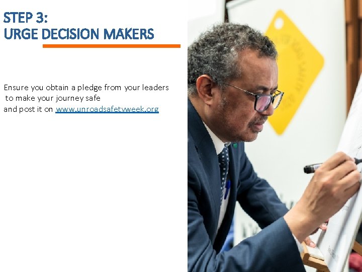 STEP 3: URGE DECISION MAKERS Ensure you obtain a pledge from your leaders to