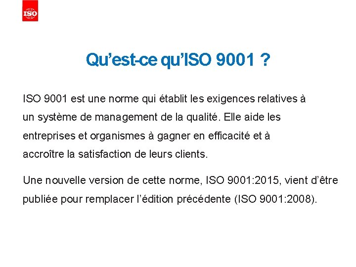 Qu’est-ce qu’ISO 9001 ? ISO 9001 est une norme qui établit les exigences relatives