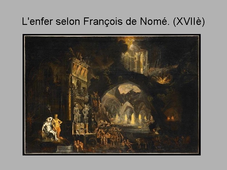 L'enfer selon François de Nomé. (XVIIè) 