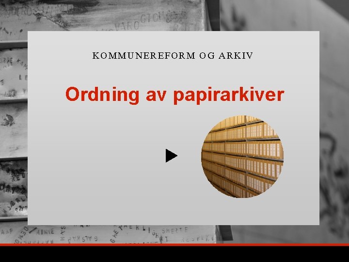 KOM MUNER EFORM OG ARKIV Ordning av papirarkiver 