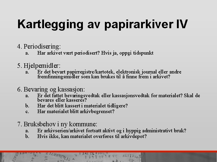 Kartlegging av papirarkiver IV 4. Periodisering: a. Har arkivet vært periodisert? Hvis ja, oppgi