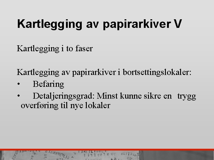 Kartlegging av papirarkiver V Kartlegging i to faser Kartlegging av papirarkiver i bortsettingslokaler: •