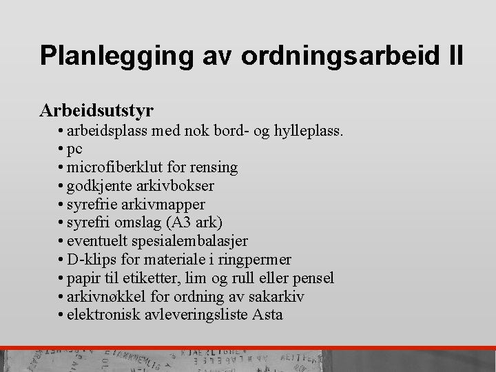 Planlegging av ordningsarbeid II Arbeidsutstyr • arbeidsplass med nok bord- og hylleplass. • pc