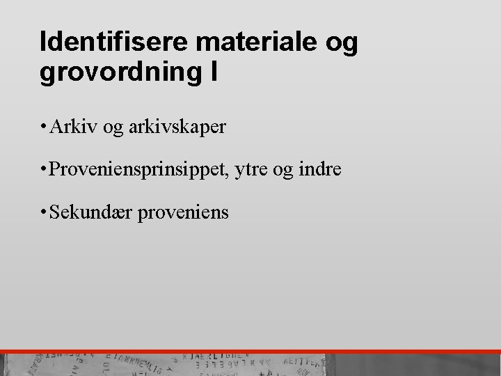 Identifisere materiale og grovordning I • Arkiv og arkivskaper • Proveniensprinsippet, ytre og indre