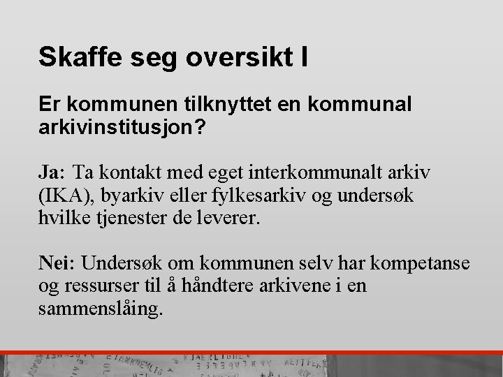 Skaffe seg oversikt I Er kommunen tilknyttet en kommunal arkivinstitusjon? Ja: Ta kontakt med