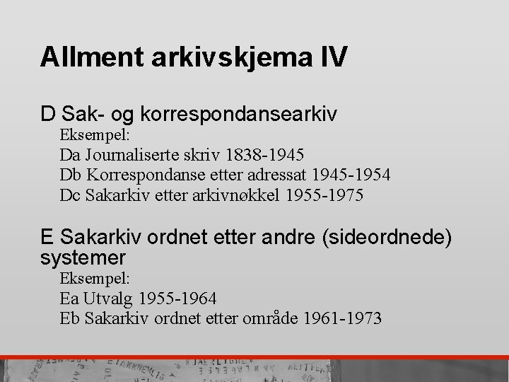 Allment arkivskjema IV D Sak- og korrespondansearkiv Eksempel: Da Journaliserte skriv 1838 -1945 Db
