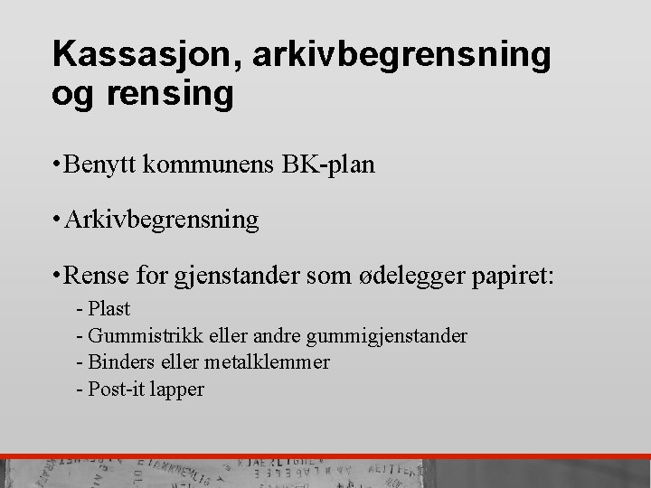 Kassasjon, arkivbegrensning og rensing • Benytt kommunens BK-plan • Arkivbegrensning • Rense for gjenstander