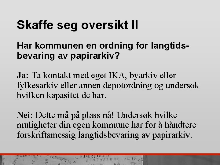 Skaffe seg oversikt II Har kommunen en ordning for langtidsbevaring av papirarkiv? Ja: Ta