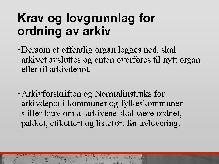 Krav og lovgrunnlag for ordning av arkiv • Dersom et offentlig organ legges ned,