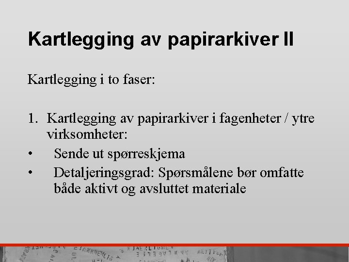 Kartlegging av papirarkiver II Kartlegging i to faser: 1. Kartlegging av papirarkiver i fagenheter