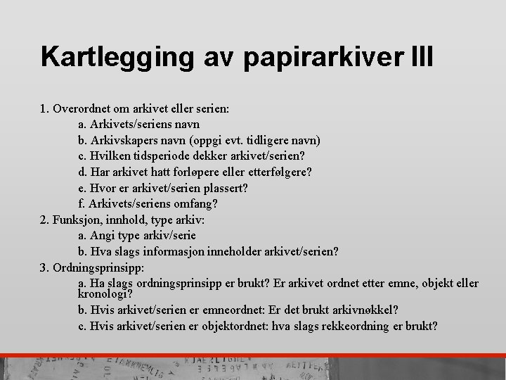 Kartlegging av papirarkiver III 1. Overordnet om arkivet eller serien: a. Arkivets/seriens navn b.