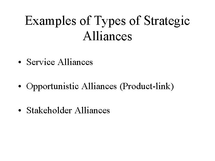 Examples of Types of Strategic Alliances • Service Alliances • Opportunistic Alliances (Product-link) •