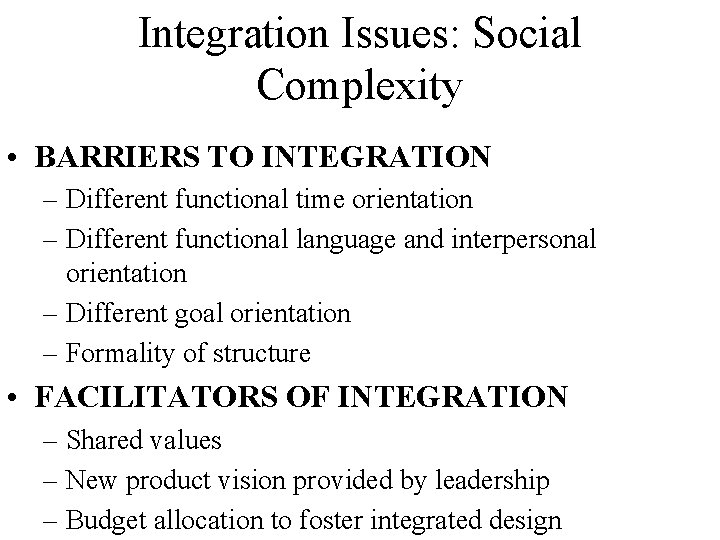 Integration Issues: Social Complexity • BARRIERS TO INTEGRATION – Different functional time orientation –