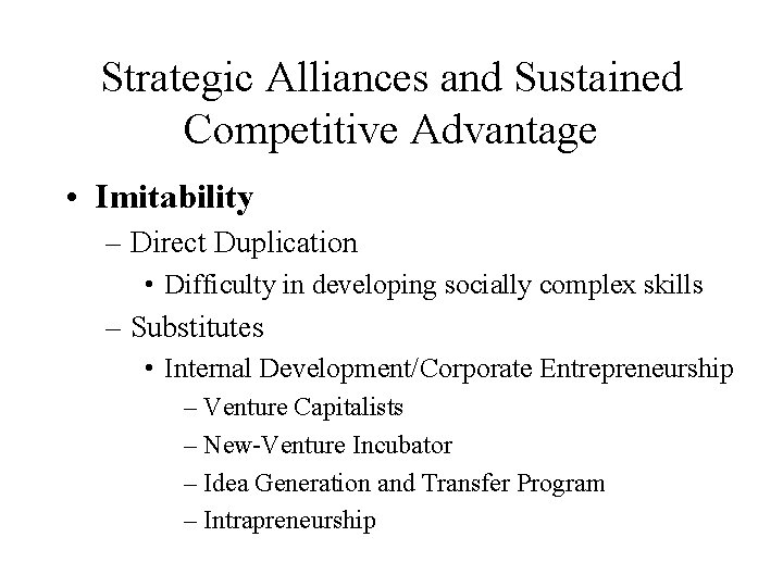 Strategic Alliances and Sustained Competitive Advantage • Imitability – Direct Duplication • Difficulty in