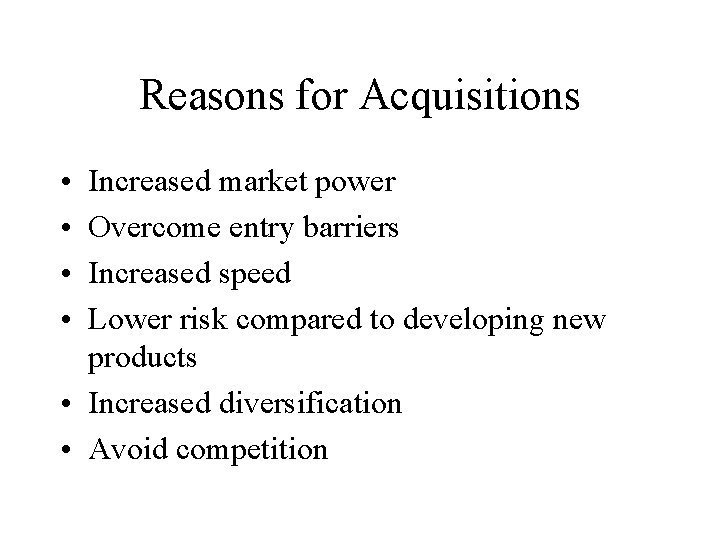 Reasons for Acquisitions • • Increased market power Overcome entry barriers Increased speed Lower