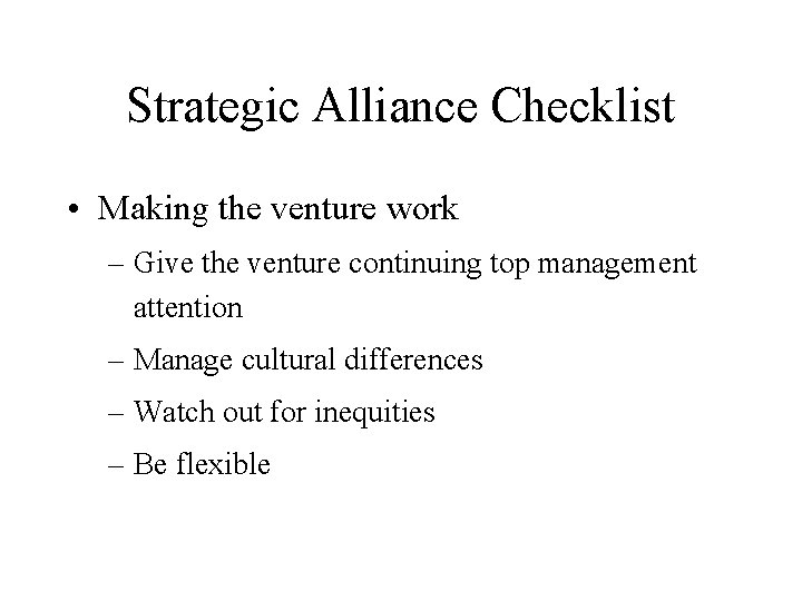 Strategic Alliance Checklist • Making the venture work – Give the venture continuing top