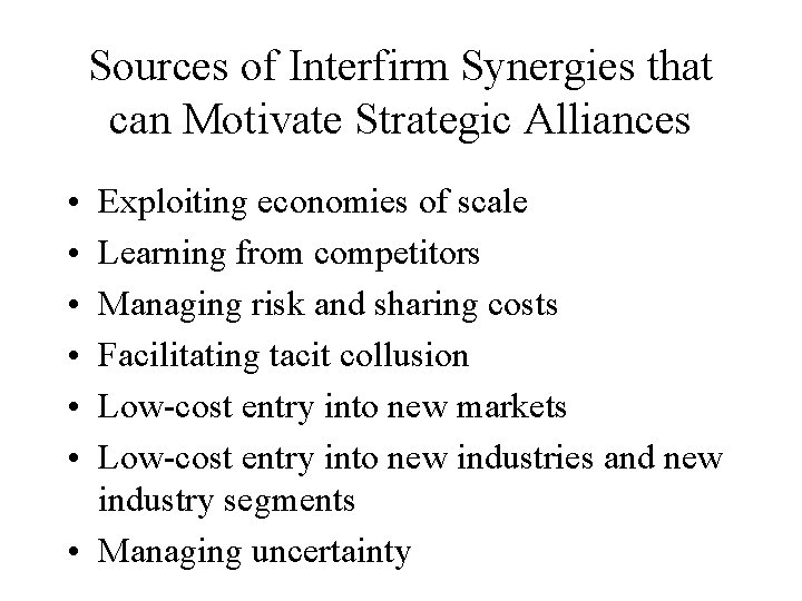 Sources of Interfirm Synergies that can Motivate Strategic Alliances • • • Exploiting economies