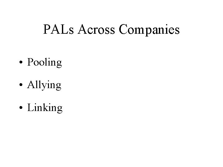 PALs Across Companies • Pooling • Allying • Linking 