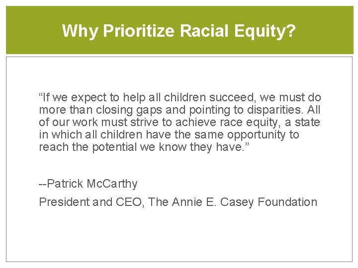 Why Prioritize Racial Equity? “If we expect to help all children succeed, we must