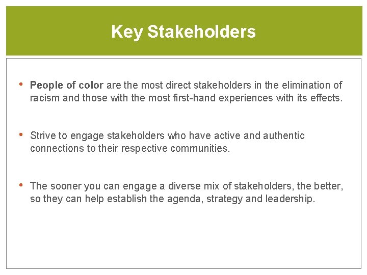 Key Stakeholders • People of color are the most direct stakeholders in the elimination