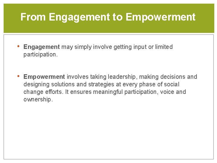 From Engagement to Empowerment • Engagement may simply involve getting input or limited participation.