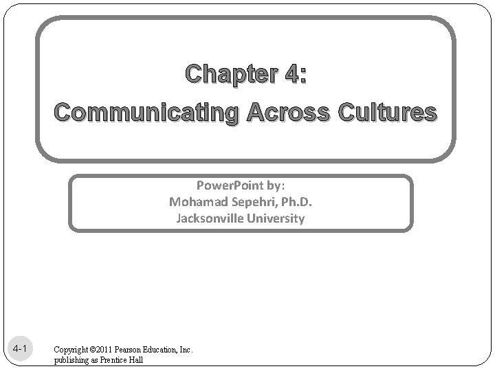 Chapter 4: Communicating Across Cultures Power. Point by: Mohamad Sepehri, Ph. D. Jacksonville University