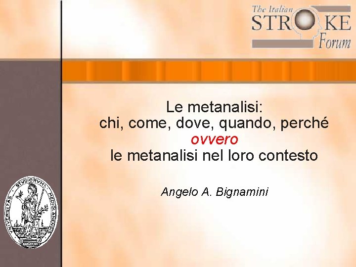 Le metanalisi: chi, come, dove, quando, perché ovvero le metanalisi nel loro contesto Angelo