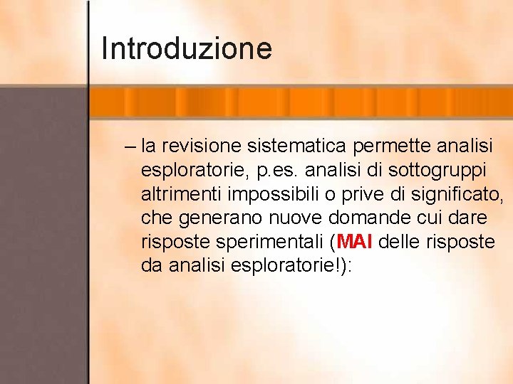 Introduzione – la revisione sistematica permette analisi esploratorie, p. es. analisi di sottogruppi altrimenti