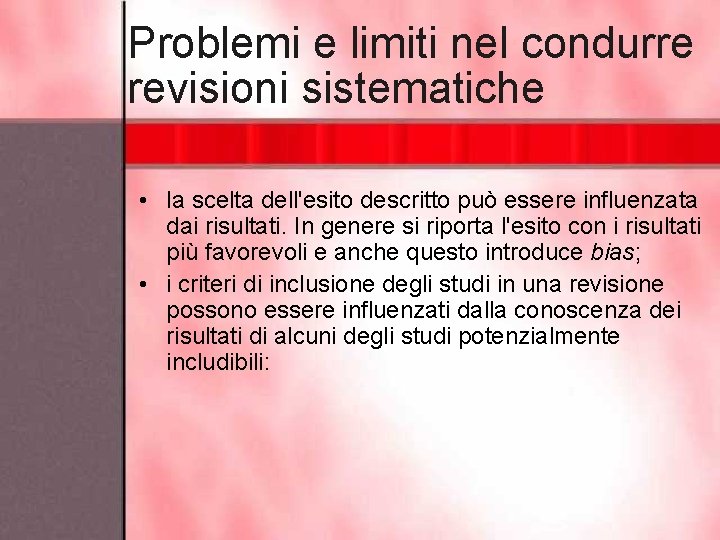 Problemi e limiti nel condurre revisioni sistematiche • la scelta dell'esito descritto può essere