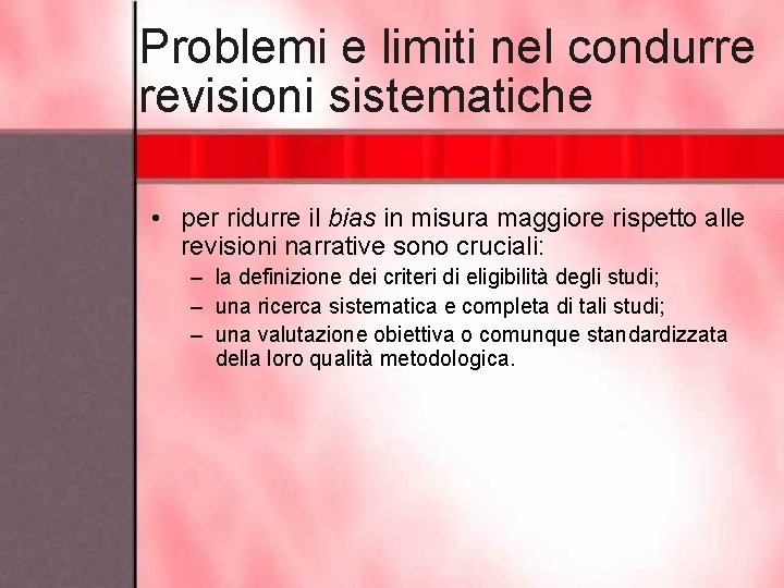 Problemi e limiti nel condurre revisioni sistematiche • per ridurre il bias in misura