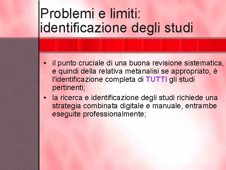 Problemi e limiti: identificazione degli studi • il punto cruciale di una buona revisione