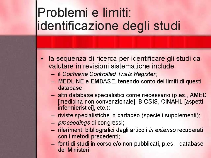 Problemi e limiti: identificazione degli studi • la sequenza di ricerca per identificare gli